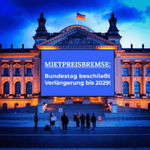 Mietpreisbremse - Bundestag am Abend mit großer Anzeige, auf der steht: Bundestag beschließt Verlängerung bis 2029!